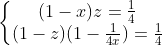 \left\{\begin{matrix} (1-x)z=\frac14\\ (1-z)(1-\frac1{4x})=\frac14 \end{matrix}\right.